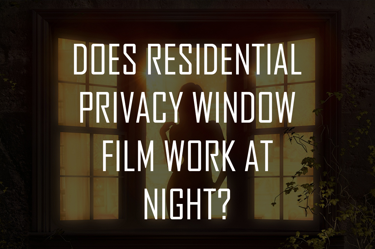 Does Residential Privacy Window Film Work At Night?