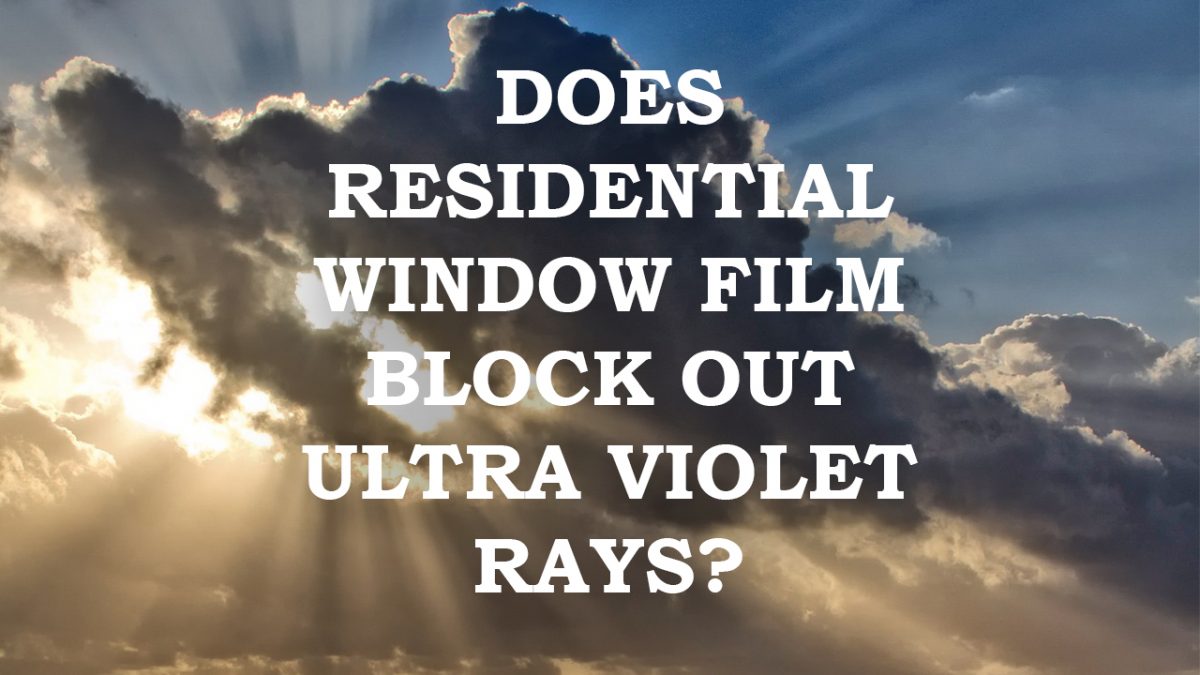 Does residential window film block out Ultra Violet Rays?